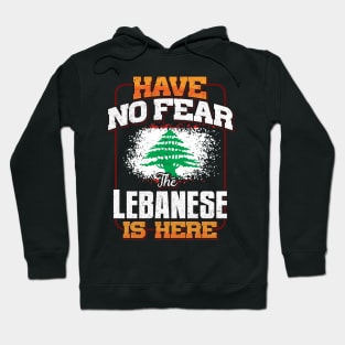 Lebanese Flag  Have No Fear The Lebanese Is Here - Gift for Lebanese From Lebanon Hoodie